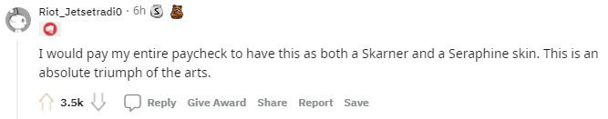 Another Riot employee praised this as a masterpiece, willingly emptying their wallet to buy this costume for Skarner and Seraphine