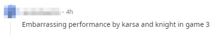 The extremely poor performance of Karsa and knight in game 3.