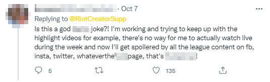 Is this another stupid joke? For example, I work and try to follow highlights, there’s no way I can watch a match live during the week, and now I will be spoiled by all the League content on Facebook, Instagram, Twitter, and tons of other pages, stupid.