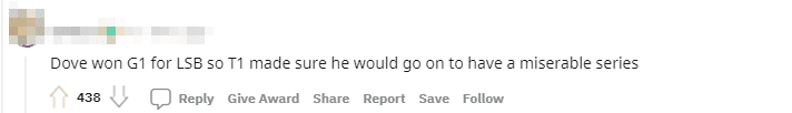Dove won Game 1 so T1 wants him to experience a series of struggles