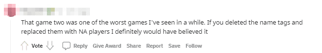 Game 2 was truly the worst game I have ever watched. If I removed the name tags and replaced them with NA players, it would make more sense.