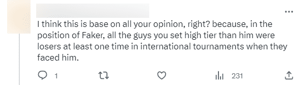 'This must be a personal opinion right? Because in Faker's position, all those ranked higher have at least once been defeated by Faker in international tournaments'