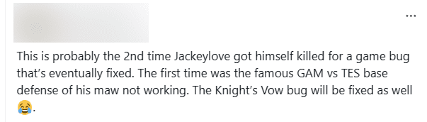 This is the second time JackeyLove has been taken down due to a game bug. The first time was during the GAM - TES match when his Malmortius' Spike didn't work. The Knight’s Vow bug will be fixed soon