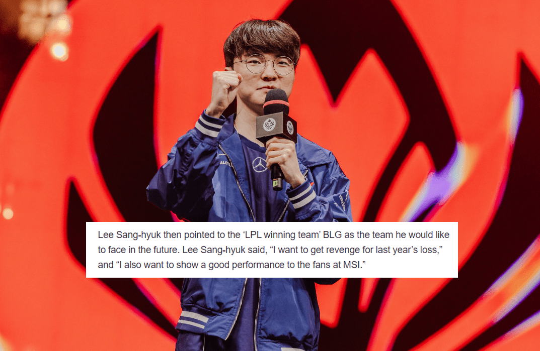 Faker specifically named BLG as the opponent he wants to defeat: 'We (T1) want to take revenge for last year's defeat at MSI against BLG. Additionally, the whole team also hopes to deliver our best performances for the fans'