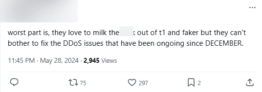 "The worst part is they like to "milk" T1 and Faker but cannot resolve the DDoS issue that has existed since December"