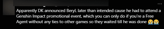 DK announced that the announcement of BeryL had to be delayed a bit because he needed to attend the Genshin Impact promotional event. Only free agents can participate in this activity, so DK had to wait until BeryL finished his duties