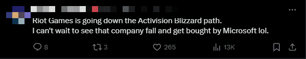 'Riot Games seems to be following in the footsteps of Activision Blizzard. Can't wait for this company to collapse and be bought by Microsoft' - A player sarcastically commented