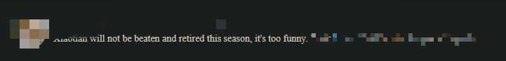 It's funny that Tian keeps playing poorly, getting killed continuously but refuses to retire