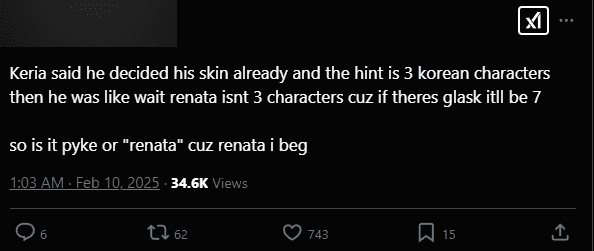 According to T1 fans, Keria shared on stream that the chosen champion will have a name with 3 characters, and many speculations are leaning towards Pyke or Renata (if not called by the full name of this champion).